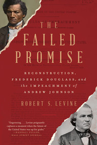 The Failed Promise (Reconstruction, Frederick Douglass, and the Impeachment of Andrew Johnson) - 9781324021797 by Robert S. Levine, 9781324021797