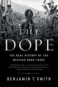 The Dope (The Real History of the Mexican Drug Trade) - 9781324021827 by Benjamin T. Smith, 9781324021827