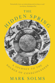 The Hidden Spring (A Journey to the Source of Consciousness) - 9781324021919 by Mark Solms, 9781324021919