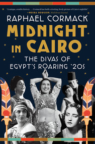 Midnight in Cairo (The Divas of Egypt's Roaring '20s) - 9781324021933 by Raphael Cormack, 9781324021933