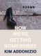 Now We're Getting Somewhere (Poems) - 9781324021940 by Kim Addonizio, 9781324021940