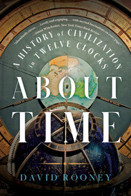 About Time (A History of Civilization in Twelve Clocks) - 9781324021957 by David Rooney, 9781324021957