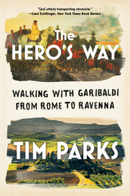 The Hero's Way (Walking with Garibaldi from Rome to Ravenna) - 9781324021964 by Tim Parks, 9781324021964