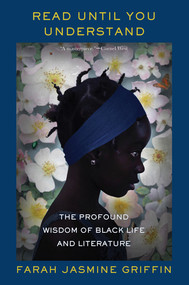 Read Until You Understand (The Profound Wisdom of Black Life and Literature) - 9781324022046 by Farah Jasmine Griffin, 9781324022046