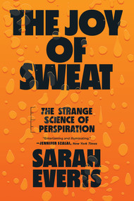 The Joy of Sweat (The Strange Science of Perspiration) - 9781324022060 by Sarah Everts, 9781324022060