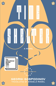 Time Shelter (A Novel) by Georgi Gospodinov, Angela Rodel, 9781324090953