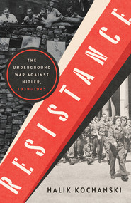 Resistance (The Underground War Against Hitler, 1939-1945) by Halik Kochanski, 9781324091653