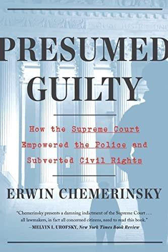 Presumed Guilty (How the Supreme Court Empowered the Police and Fostered Racial Discrimination in the Criminal Justice System) by Erwin Chemerinsky, 9781324091974