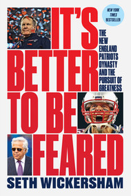 It's Better to Be Feared (The New England Patriots Dynasty and the Pursuit of Greatness) - 9781324091998 by Seth Wickersham, 9781324091998