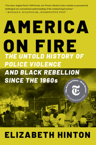 America on Fire (The Untold History of Police Violence and Black Rebellion Since the 1960s) - 9781324092001 by Elizabeth Hinton, 9781324092001