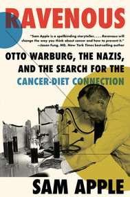 Ravenous (Otto Warburg, the Nazis, and the Search for the Cancer-Diet Connection) - 9781324092018 by Sam Apple, 9781324092018