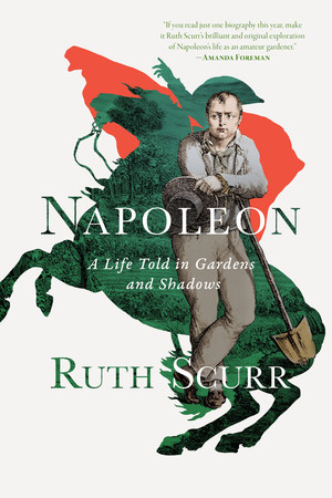 Napoleon (A Life Told in Gardens and Shadows) - 9781324092025 by Ruth Scurr, 9781324092025