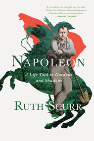 Napoleon (A Life Told in Gardens and Shadows) - 9781324092025 by Ruth Scurr, 9781324092025
