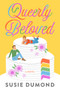 Queerly Beloved (A Novel) by Susie Dumond, 9780593243978