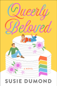 Queerly Beloved (A Novel) by Susie Dumond, 9780593243978