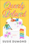 Queerly Beloved (A Novel) by Susie Dumond, 9780593243978