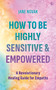 How To Be Highly Sensitive and Empowered (A Revolutionary Healing Guide for Empaths) by Jane Novak, 9781786786425