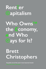 Rentier Capitalism (Who Owns the Economy, and Who Pays for It?) - 9781788739757 by Brett Christophers, 9781788739757