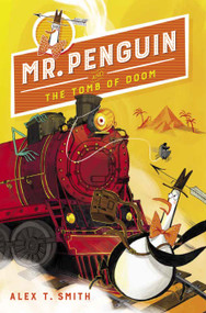 Mr. Penguin and the Tomb of Doom by Alex T. Smith, 9781682634592