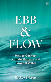 Ebb and Flow (How to Connect with the Patterns and Power of Water) by Easkey Britton, 9781786786463