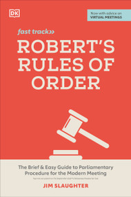 Robert's Rules of Order Fast Track (The Brief and Easy Guide to Parliamentary Procedure for the Modern Meeting) by Jim Slaughter, 9780744056976