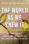 The World As We Knew It (Dispatches From a Changing Climate) by Amy Brady, Tajja Isen, 9781646220304