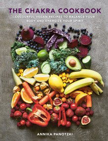 The Chakra Cookbook (Colorful vegan recipes to balance your body and energize your spirit) by Annika Panotzki, 9781848994058