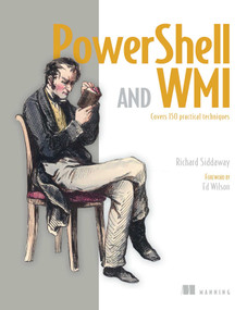 PowerShell and WMI (Covers 150 Practical Techniques) by Richard Siddaway, 9781617290114