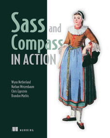 Sass and Compass in Action by Wynn Netherland, Nathan Weizenbaum, Chris Eppstein, Brandon Mathis, 9781617290145