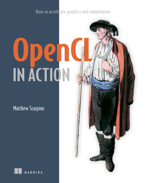OpenCL in Action (How to accelerate graphics and computation) by Matthew Scarpino, 9781617290176