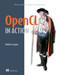 OpenCL in Action (How to accelerate graphics and computation) by Matthew Scarpino, 9781617290176