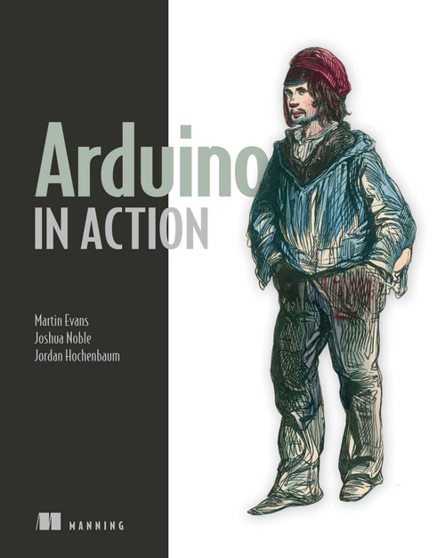 Arduino in Action by Martin Evans, Joshua Noble, Jordan Hochenbaum, 9781617290244
