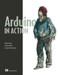 Arduino in Action by Martin Evans, Joshua Noble, Jordan Hochenbaum, 9781617290244