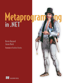 Metaprogramming in .NET by Kevin Hazzard, Jason Bock, 9781617290268