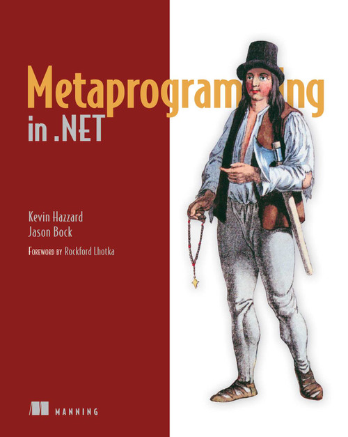 Metaprogramming in .NET by Kevin Hazzard, Jason Bock, 9781617290268