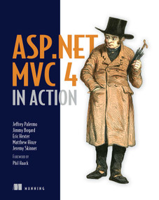 ASP.NET MVC 4 in Action by Jeffrey Palermo, Jimmy Bogard, Eric Hexter, Matthew Hinze, Jeremy Skinner, 9781617290411