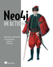 Neo4j in Action by Aleksa Vukotic, Nicki Watt, Tareq Abedrabbo, Dominic Fox, Jonas Partner, 9781617290763