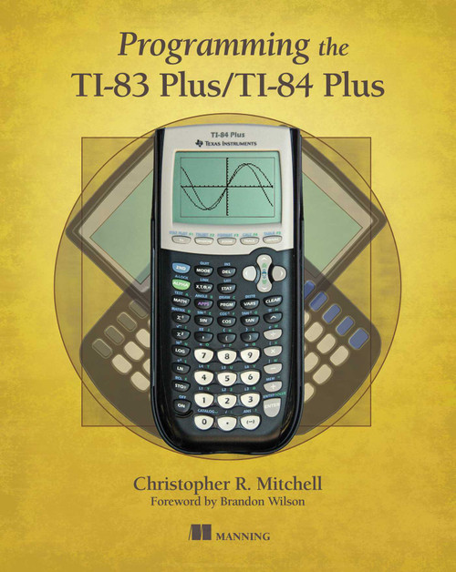 Programming the TI-83 Plus/TI-84 Plus by Christopher Mitchell, 9781617290770