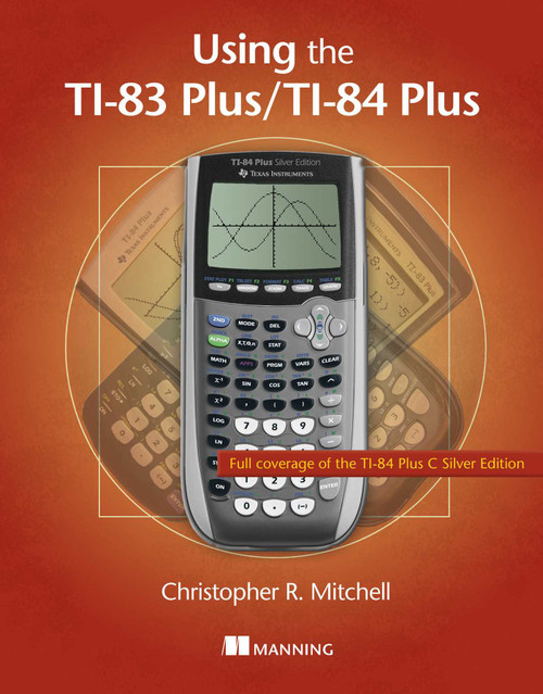 Using the TI-83 Plus/TI-84 Plus (Full Coverage of the TI-84 Plus Silver Edition) by Christopher Mitchell, 9781617290848