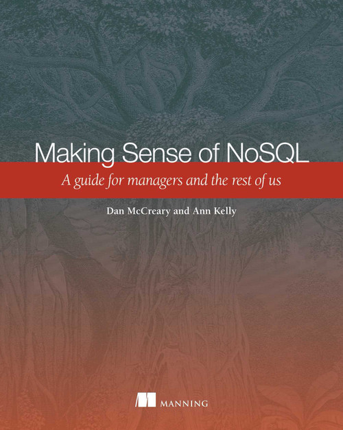 Making Sense of NoSQL (A guide for managers and the rest of us) by Dan McCreary, Ann Kelly, 9781617291074
