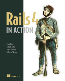 Rails 4 in Action (Revised Edition of Rails 3 in Action) by Ryan Bigg, Yehuda Katz, Steve Klabnik, Rebecca Skinner, 9781617291098
