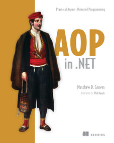 AOP in .NET (Practical Aspect-Oriented Programming) by Matthew D. Groves, 9781617291142