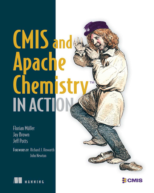 CMIS and Apache Chemistry in Action by Florian Müller, Jay Brown, Jeff Potts, 9781617291159
