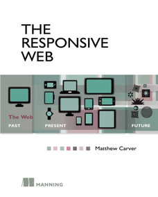 The Responsive Web (The Web - Past, Present, Future) by Matthew Carver, 9781617291241