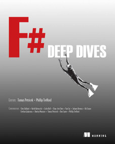 F# Deep Dives by Tomas Petricek, Phil Trelford, 9781617291326