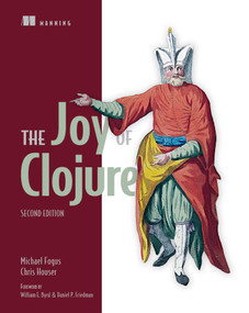 The Joy of Clojure by Michael Fogus, Chris Houser, 9781617291418