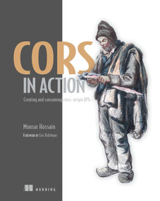 CORS in Action (Creating and consuming cross-origin APIs) by Monsur Hossain, 9781617291821