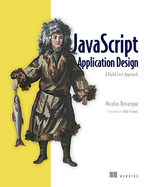JavaScript Application Design (A Build First Approach) by Nicolas Bevacqua, 9781617291951