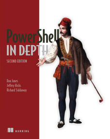 PowerShell in Depth by Don Jones, Jeffery Hicks, Richard Siddaway, 9781617292187