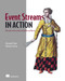 Event Streams in Action (Real-time event systems with Kafka and Kinesis) by Alexander Dean, Valentin Crettaz, 9781617292347